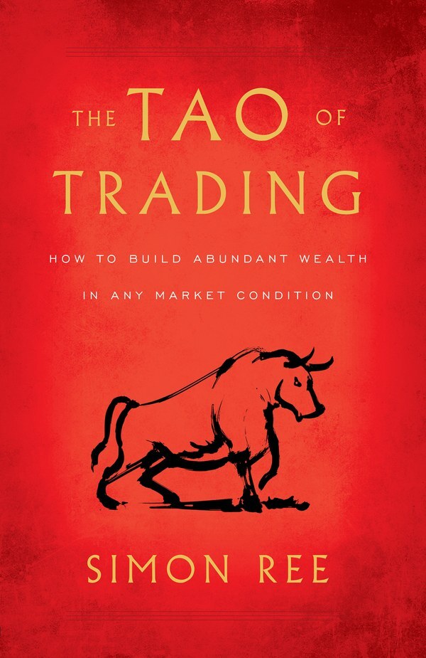 The Tao of Trading: How to Build Abundant Wealth in Any Market Condition