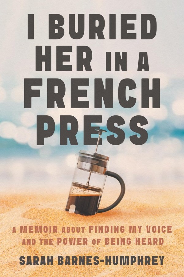 I Buried Her in a French Press