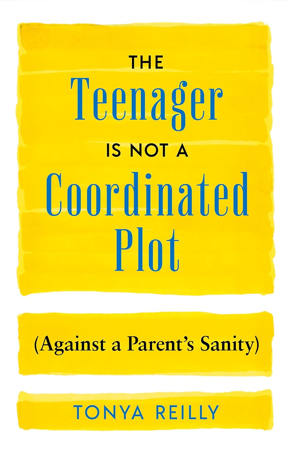 The Teenager Is Not a Coordinated Plot (Against a Parent's Sanity)