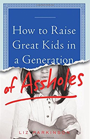 How to Raise Great Kids in a Generation of Assholes